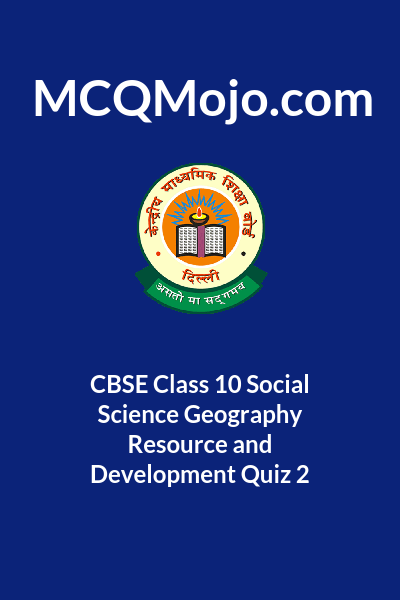 CBSE Class 10 Social Science Geography Resource And Development Quiz 2