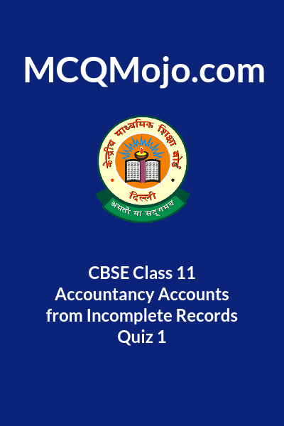 CBSE Class 11 Accountancy Accounts from Incomplete Records Quiz 1