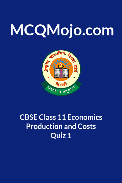 CBSE Class 11 Economics Production And Costs Quiz 1