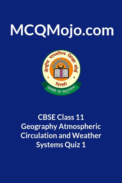 cbse-class-11-geography-atmospheric-circulation-and-weather-systems-quiz-1