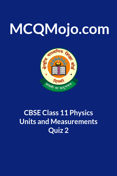 CBSE Class 11 Physics Units And Measurements Quiz 2