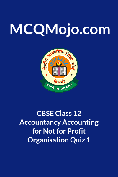 cbse-class-12-accountancy-accounting-for-not-for-profit-organisation-quiz-1