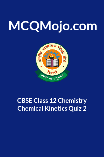 CBSE Class 12 Chemistry Chemical Kinetics Quiz 2