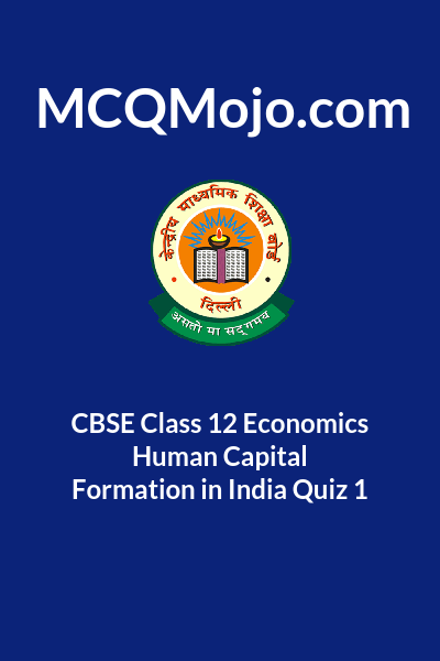 CBSE Class 12 Economics Human Capital Formation In India Quiz 1