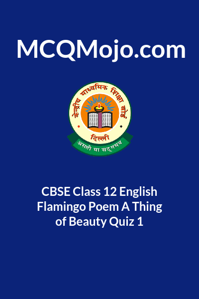 Cbse Class 12 English Flamingo Poem A Thing Of Beauty Quiz 1 3598