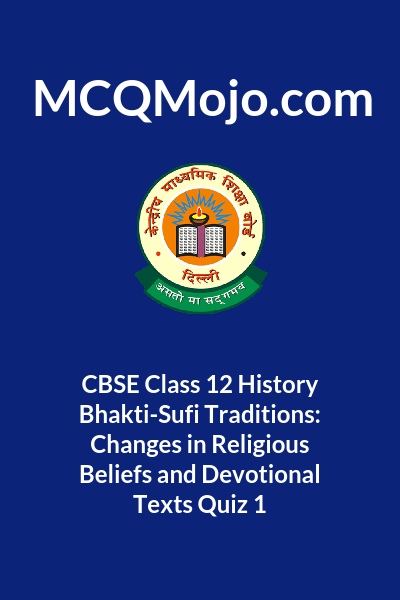 CBSE Class 12 History Bhakti-Sufi Traditions: Changes In Religious ...