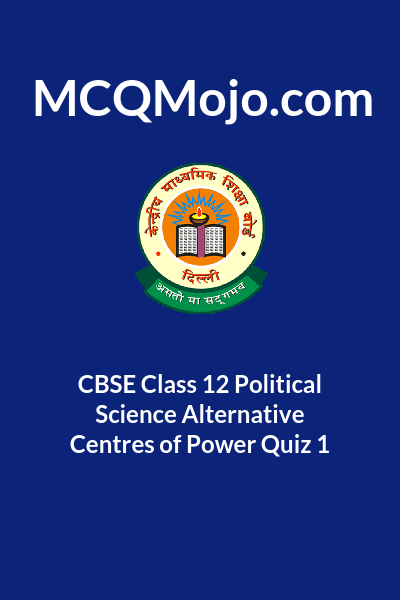 Cbse Class Political Science Alternative Centres Of Power Quiz