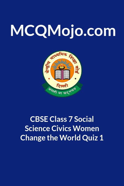 CBSE Class 7 Social Science Civics Women Change The World Quiz 1