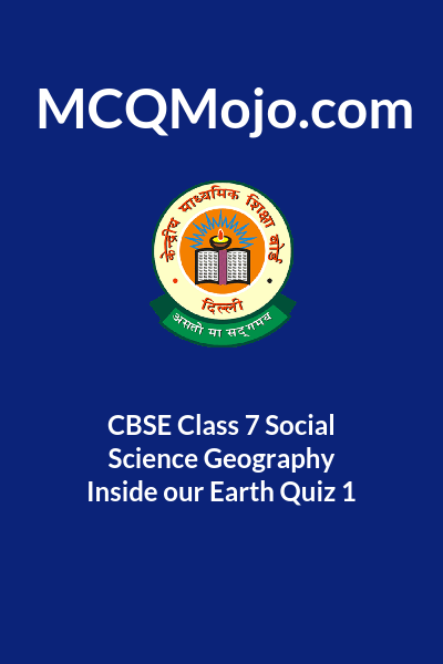 CBSE Class 7 Social Science Geography Inside Our Earth Quiz 1