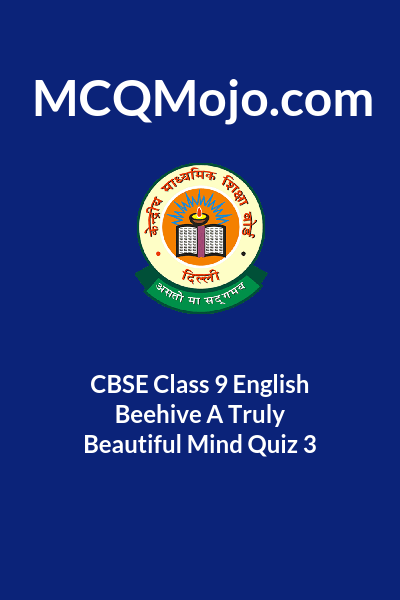 CBSE Class 9 English Beehive A Truly Beautiful Mind Quiz 3