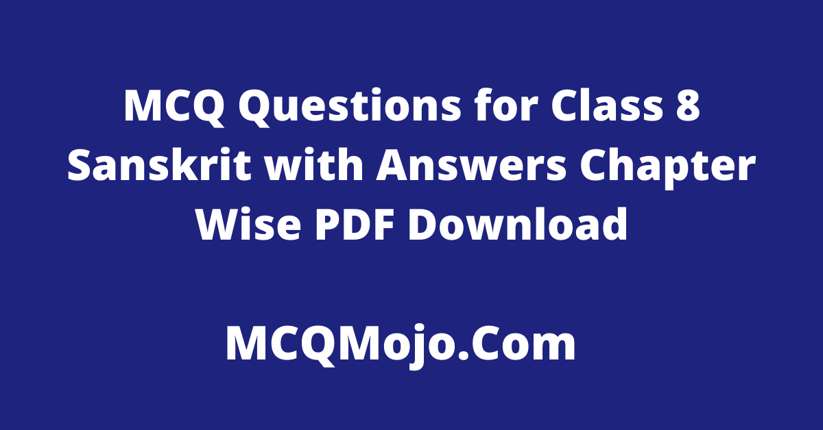 http://mcqmojo.com/media/image/Chapter-Wise_MCQ_Questions_for_Class_8_Sanskrit_Quizzes_with_Answers.png