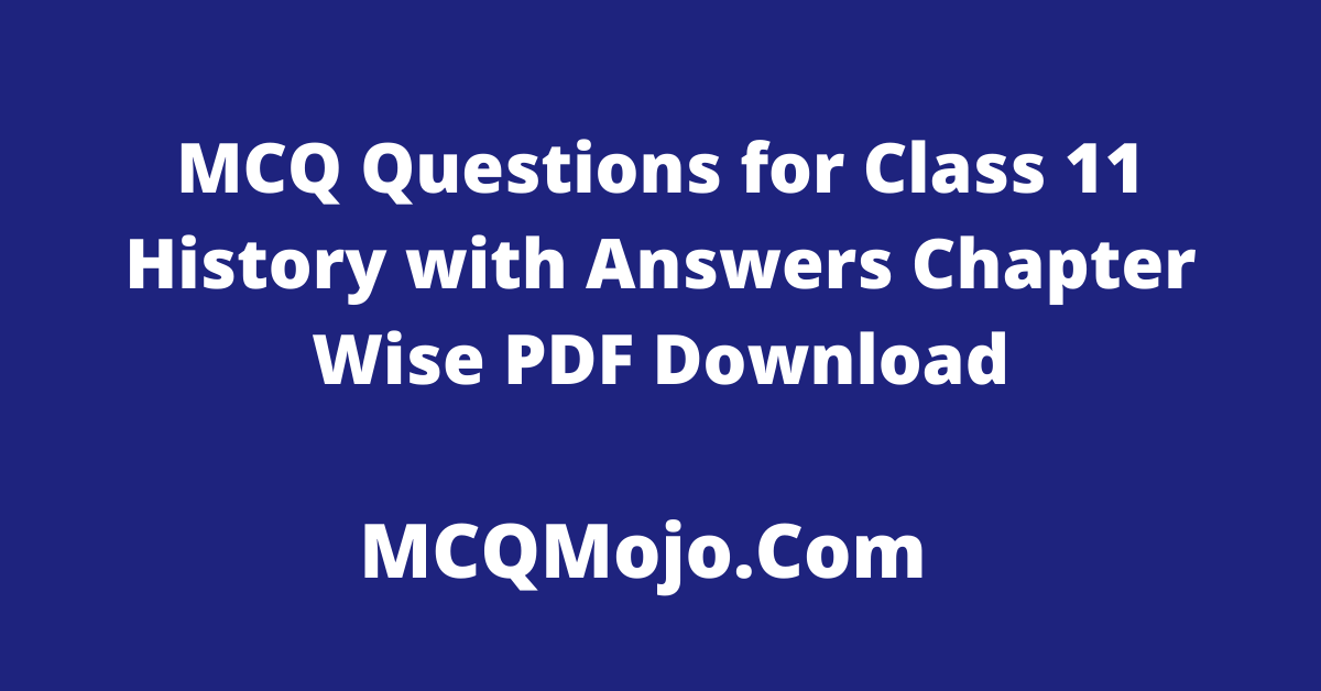 http://mcqmojo.com/media/image/MCQ_Questions_for_Class_11_History_with_Answers_Chapter_Wise_PDF_Download_0TYWf6Q.png