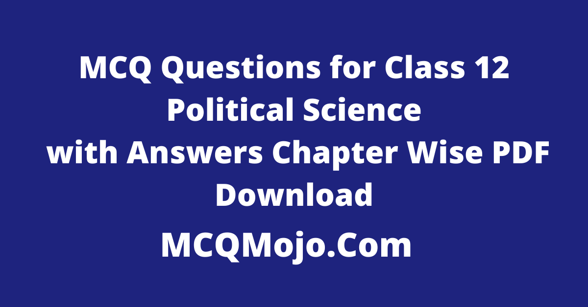 http://mcqmojo.com/media/image/MCQ_Questions_for_Class_12_Political_Science_with_Answers_Chapter_Wise_PDF_Download.png