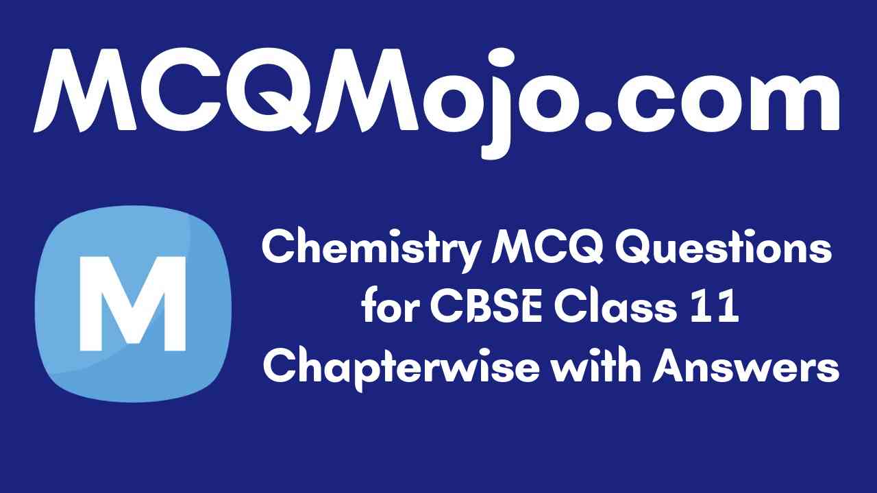 http://mcqmojo.com/media/uploads/blog_cover_image/chemistry-mcq-questions-for-cbse-class-11-chapterwise-with-answers.jpeg