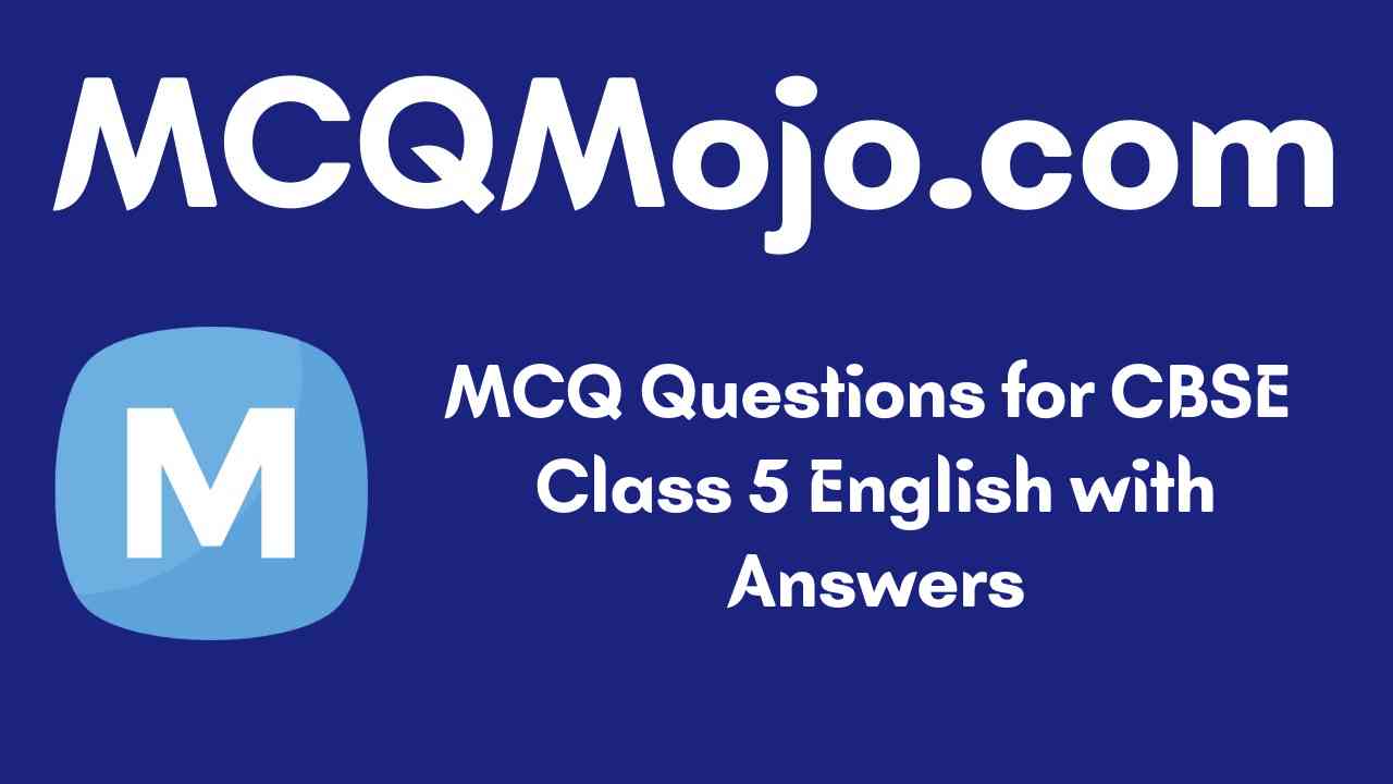 http://mcqmojo.com/media/uploads/blog_cover_image/mcq-questions-for-cbse-class-5-english-with-answers.jpeg