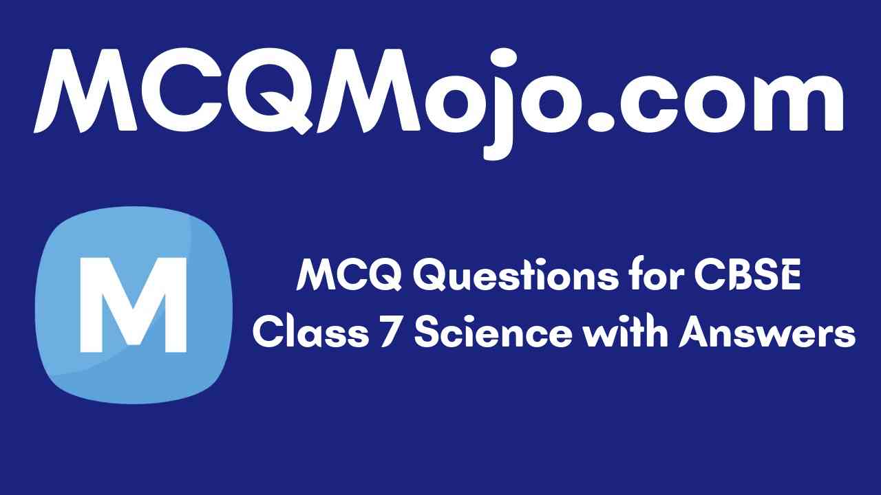 http://mcqmojo.com/media/uploads/blog_cover_image/mcq-questions-for-cbse-class-7-science-with-answers.jpeg