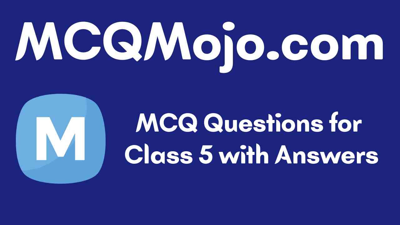 MCQ Questions For Class 5 Subjectwise Class 5 MCQ Practice Tests