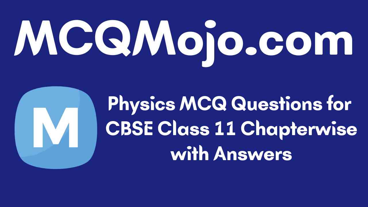 http://mcqmojo.com/media/uploads/blog_cover_image/physics-mcq-questions-for-cbse-class-11-chapterwise-with-answers.jpeg