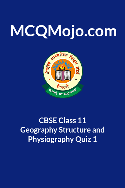 Cbse Class 11 Geography Structure And Physiography Quiz 1