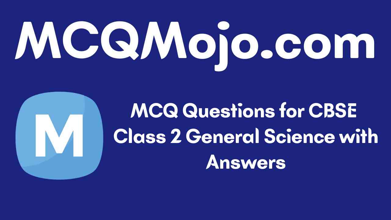 MCQ Questions for CBSE Class 2 general Science with Answers