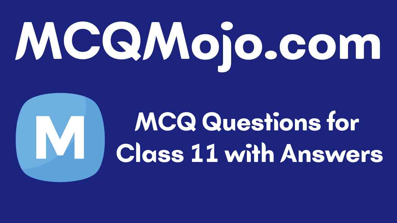 MCQ Questions for Class 11 with Answers